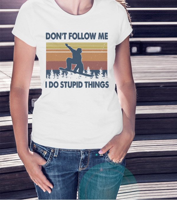 DON'T FOLLOW ME I DO STUPID THINGS Snowboarding Vintage T-Shirt