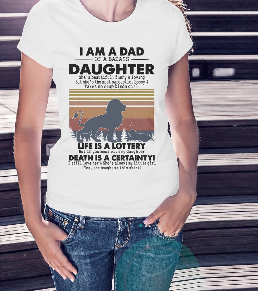 I Am A Dad Of A Badass Daughter Life Is A Lottery Death Is A Certainty Lion And Cat Silhouette Vintage Stripes T-Shirt