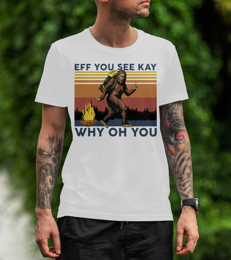 EFF YOU SEE KAY WHY OH YOU Bigfoot Campfire Stripes T-Shirt