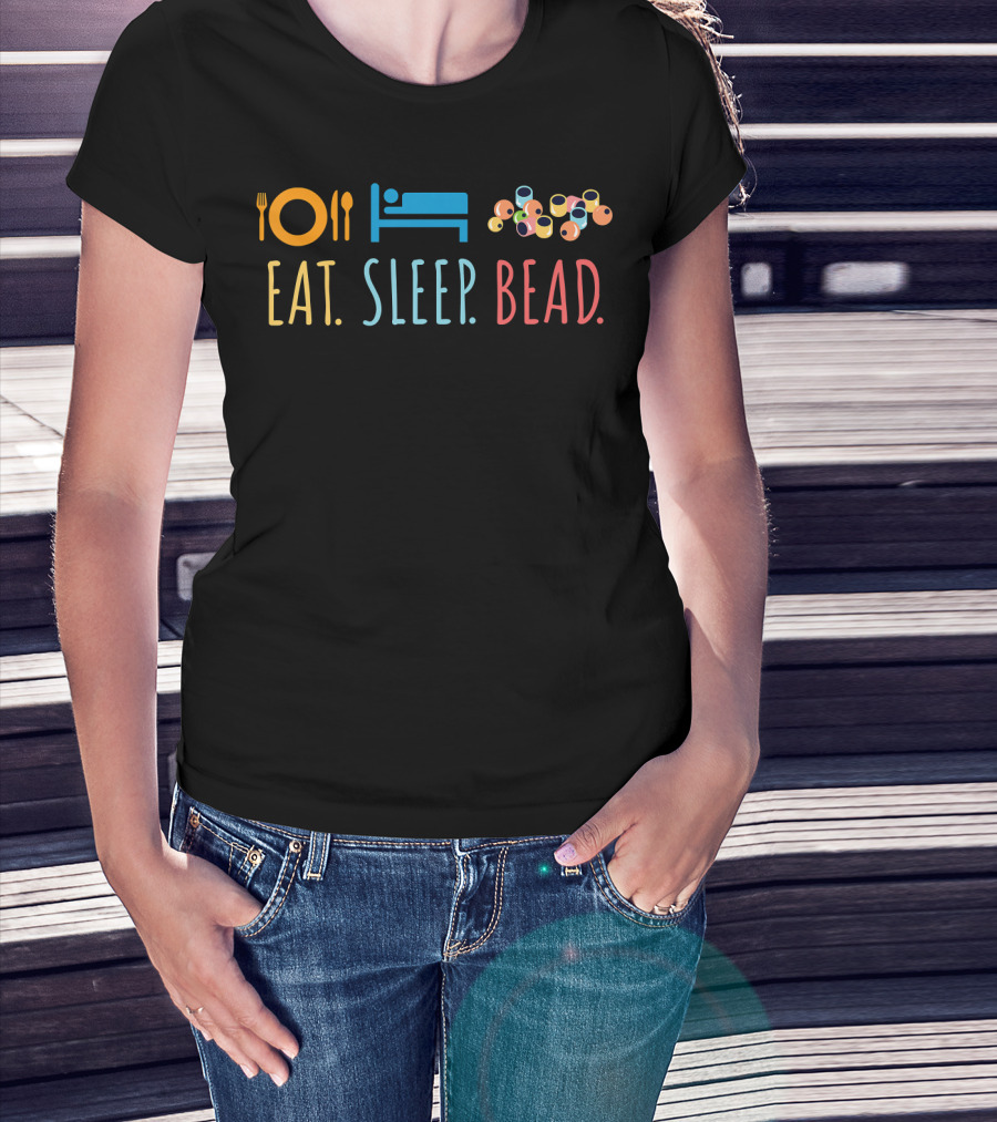 Eat Sleep Bead Beadery Jewelry Maker Plate Bed Beads T-Shirt