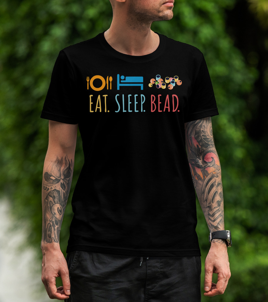 Eat Sleep Bead Beadery Jewelry Maker Plate Bed Beads T-Shirt