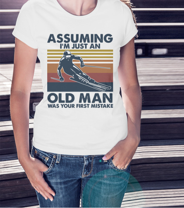 ASSUMING I'M JUST AN OLD MAN WAS YOUR FIRST MISTAKE SKIER STRIPES T-Shirt