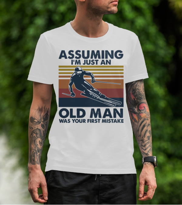 ASSUMING I'M JUST AN OLD MAN WAS YOUR FIRST MISTAKE SKIER STRIPES T-Shirt