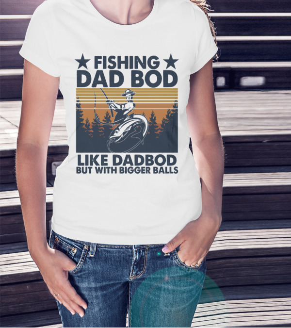 Fishing Dad Bod Like Dadbod But With Bigger Balls T-Shirt