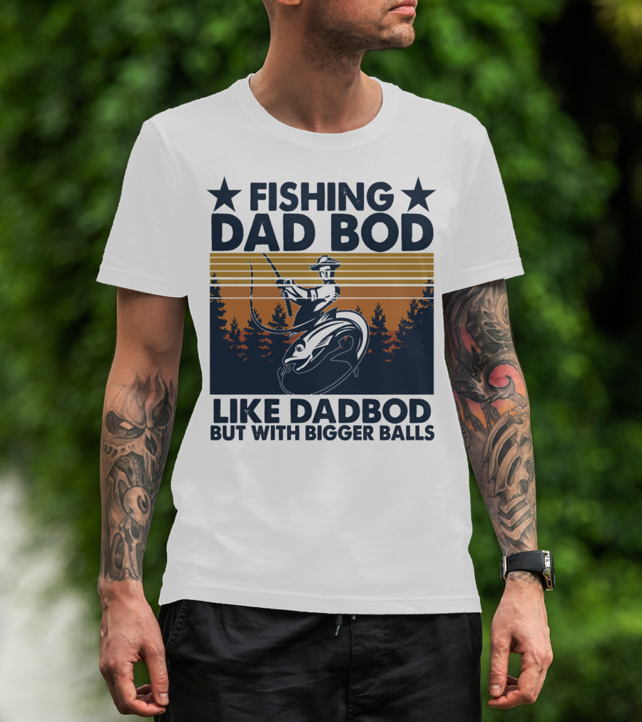 Fishing Dad Bod Like Dadbod But With Bigger Balls T-Shirt