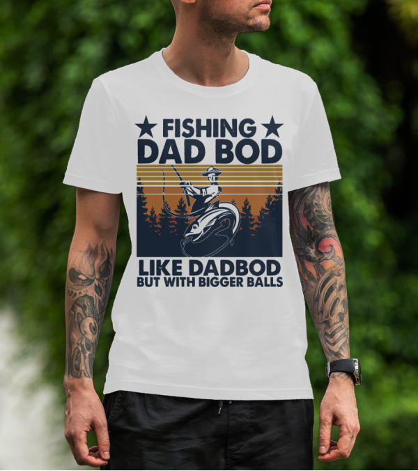 Fishing Dad Bod Like Dadbod But With Bigger Balls T-Shirt