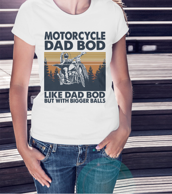 Motorcycle Dad Bod Like Dad Bod But With Bigger Balls T-Shirt