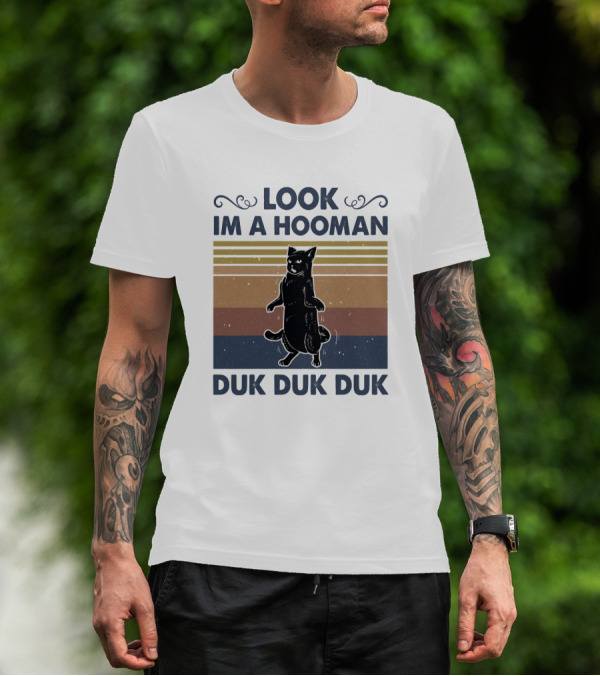 Look Im A Hooman Duk Duk Duk Cat T-Shirt