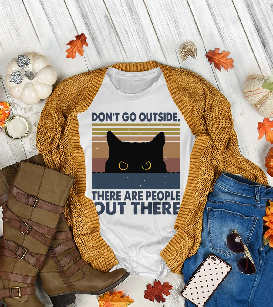 Don't Go Outside There Are People Out There Cat T-Shirt
