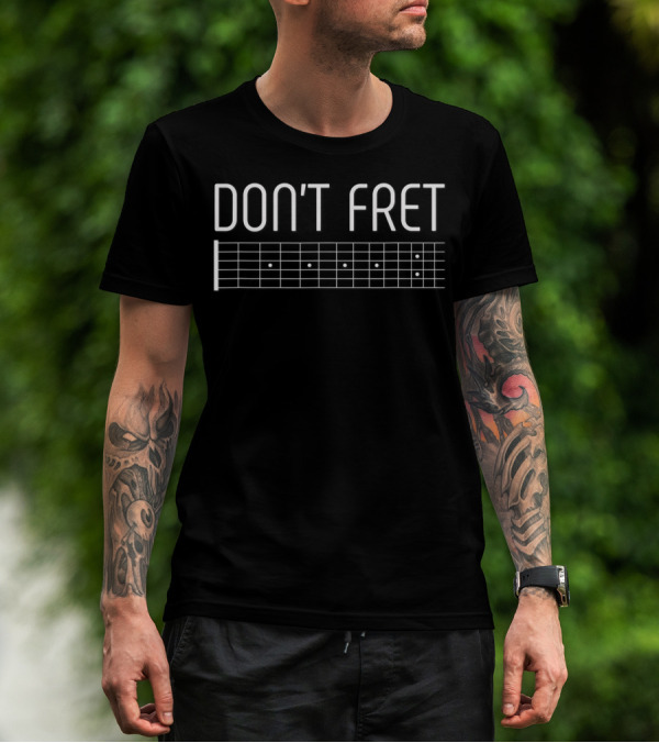 Don't Fret Guitar Lover Fretboard T-Shirt