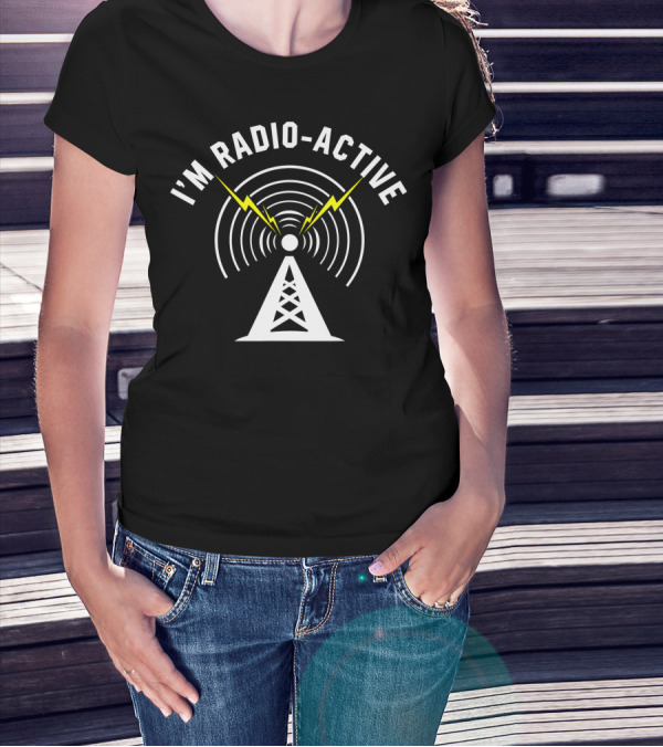 I'M Radio-Active Tower Antenna With Lightning Bolts And Signal Waves T-Shirt