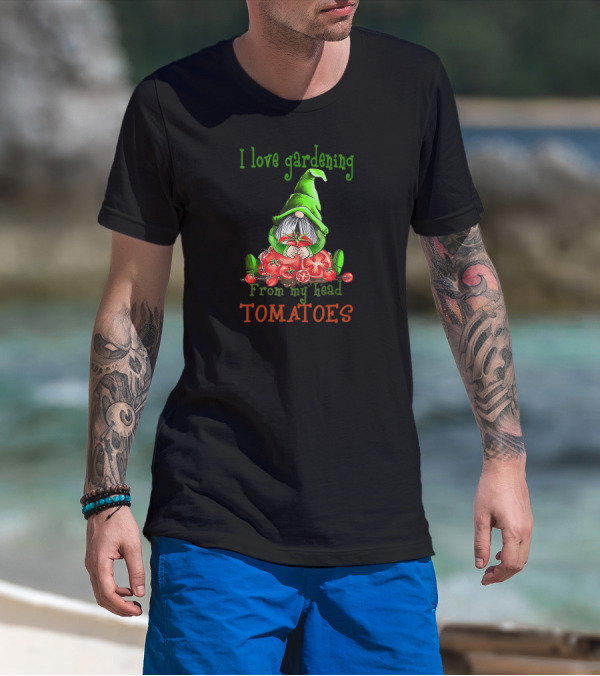 I Love Gardening From My Head Tomatoes Gnome T-Shirt