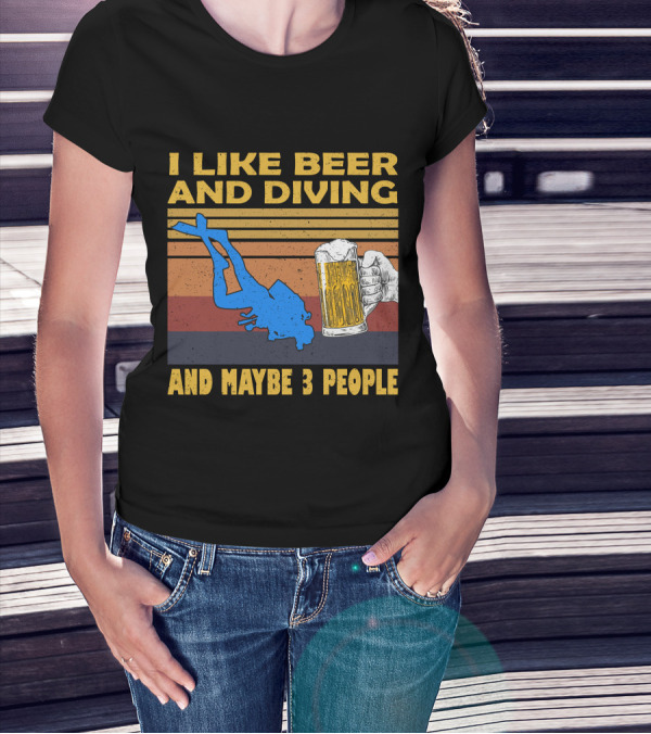 I Like Beer And Diving And Maybe 3 People T-Shirt
