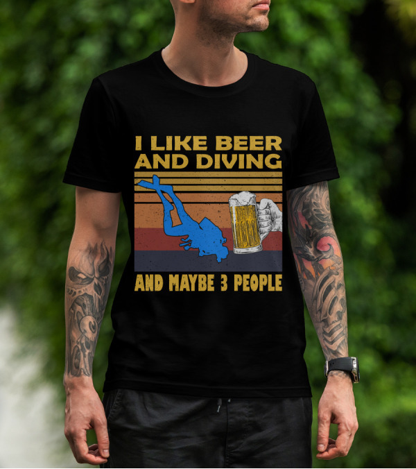 I Like Beer And Diving And Maybe 3 People T-Shirt