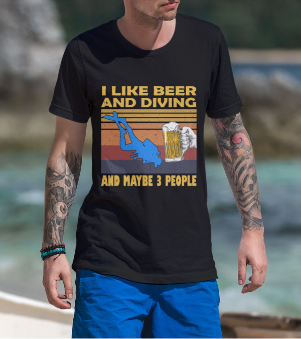 I Like Beer And Diving And Maybe 3 People T-Shirt