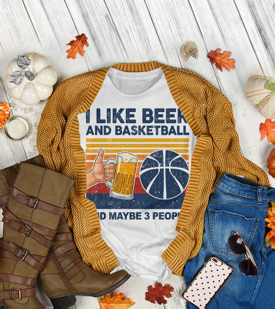 I Like Beer and Basketball and Maybe 3 People T-Shirt