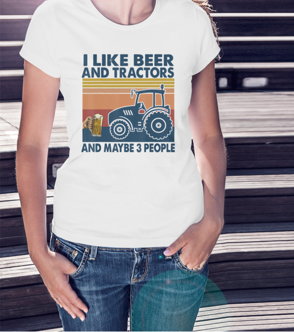 I Like Beer And Tractors And Maybe 3 People T-Shirt