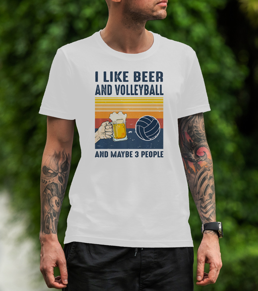 I Like Beer And Volleyball And Maybe 3 People T-Shirt