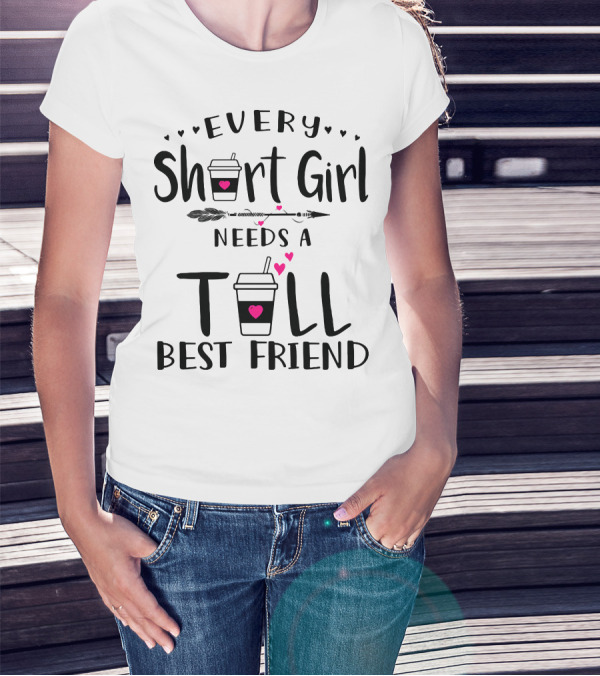 Every Short Girl Needs A Tall Best Friend Coffee Arrow Hearts T-Shirt