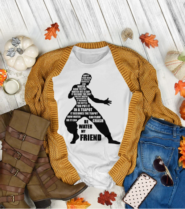 Bruce Lee Empty Your Mind Be Formless Like Water Be Water My Friend T-Shirt