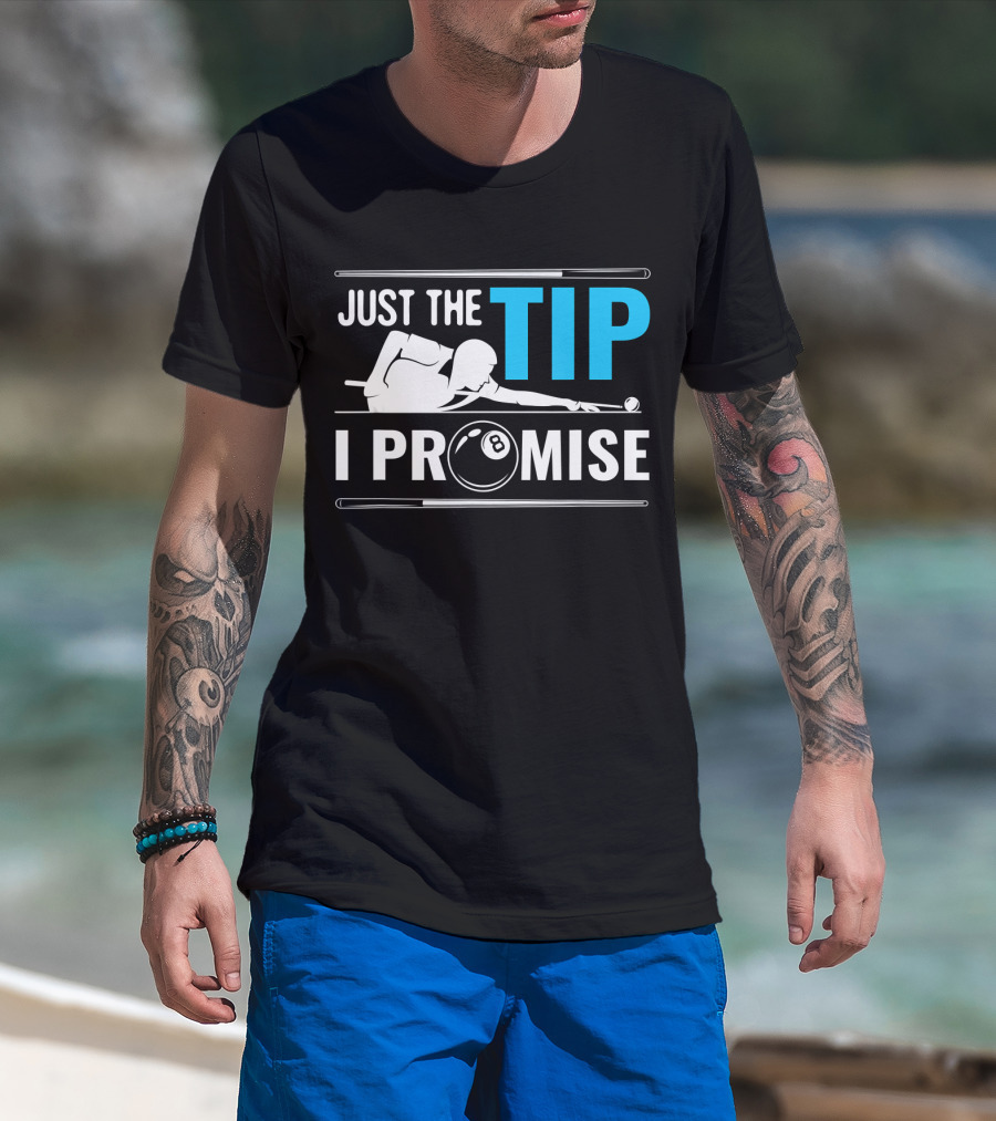 Just The Tip I Promise Billiards Cue Sport Game Pool Ball Billiard T-Shirt
