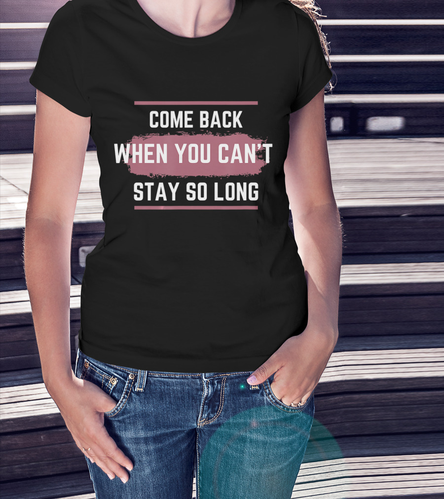Come Back When You Can't Stay So Long White Text On Pink Brush Stroke T-Shirt