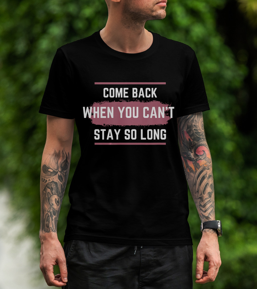 Come Back When You Can't Stay So Long White Text On Pink Brush Stroke T-Shirt