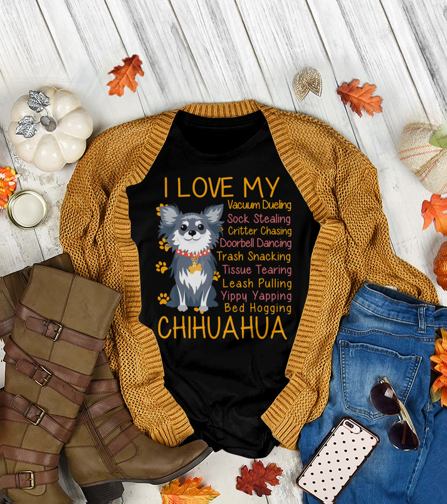 I Love My Vacuum Dueling Sock Stealing Critter Chasing Doorbell Dancing Trash Snacking Tissue Tearing Leash Pulling Yippy Yapping Bed Hogging Chihuahu
