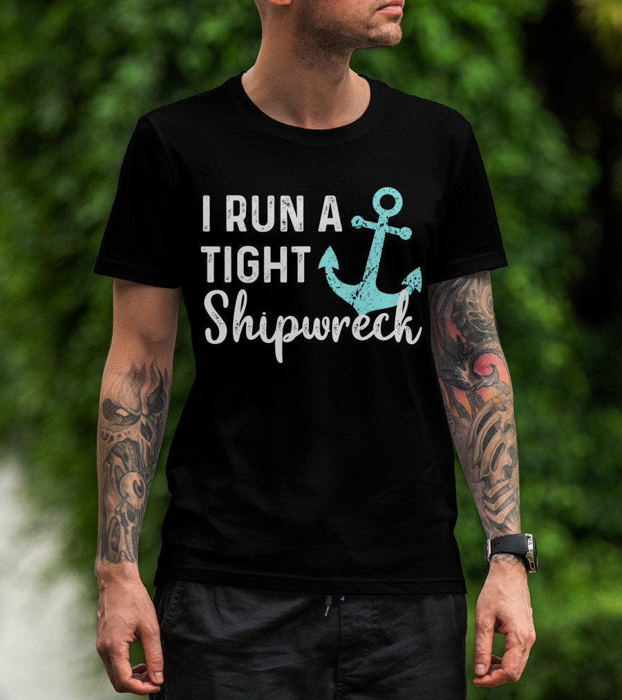 I Run A Tight Shipwreck Anchor Nautical Humor T-Shirt