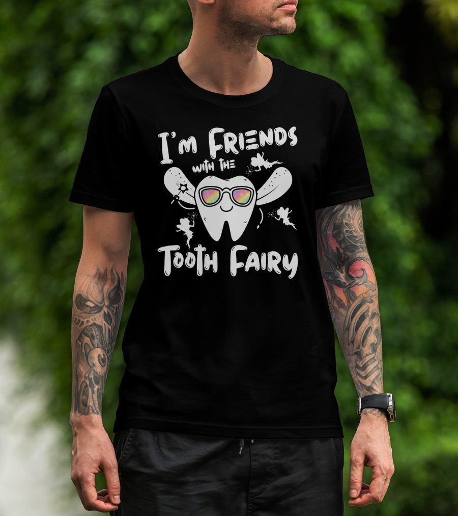 I'm Friends With The Tooth Fairy Sparkling Fun Tooth T-Shirt