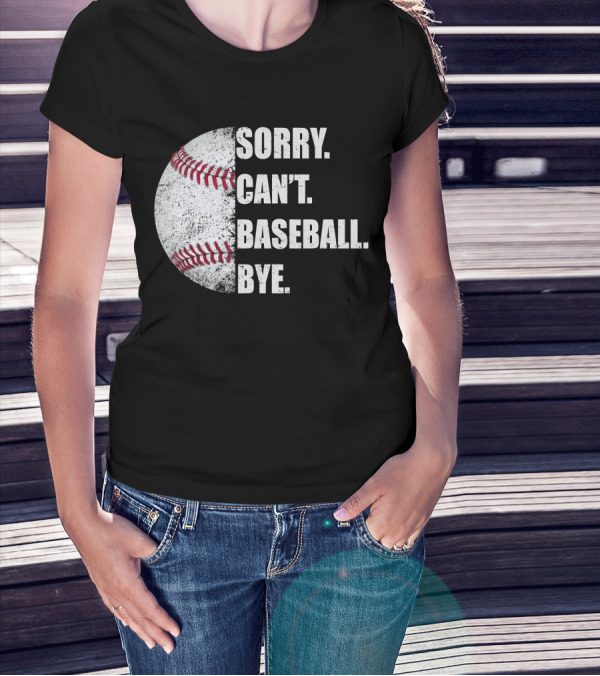 Sorry Can’t Baseball Bye Half Baseball T-Shirt