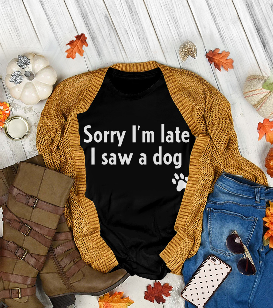 Sorry I'm Late I Saw A Dog Paw Prints T-Shirt