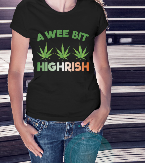 A Wee Bit Highrish St Patricks Day Weed Shamrock Green Leaf T-Shirt