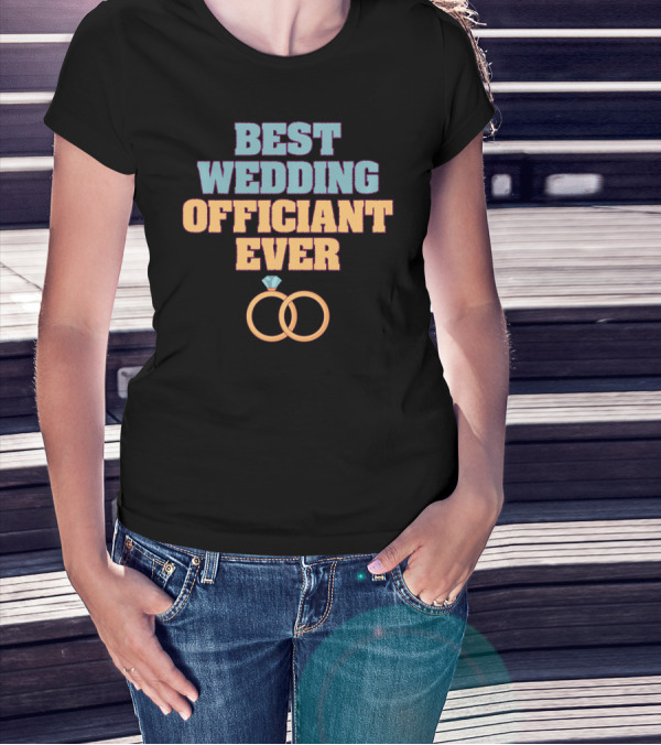 BEST WEDDING OFFICIANT EVER WEDDING RINGS T-Shirt