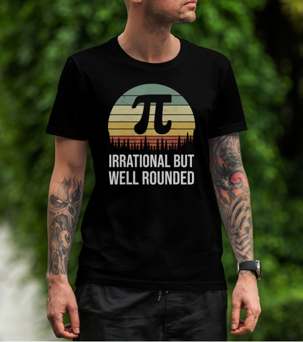 Irrational But Well Rounded Nerdy Pi Day Math Geek Teacher Joke T-Shirt