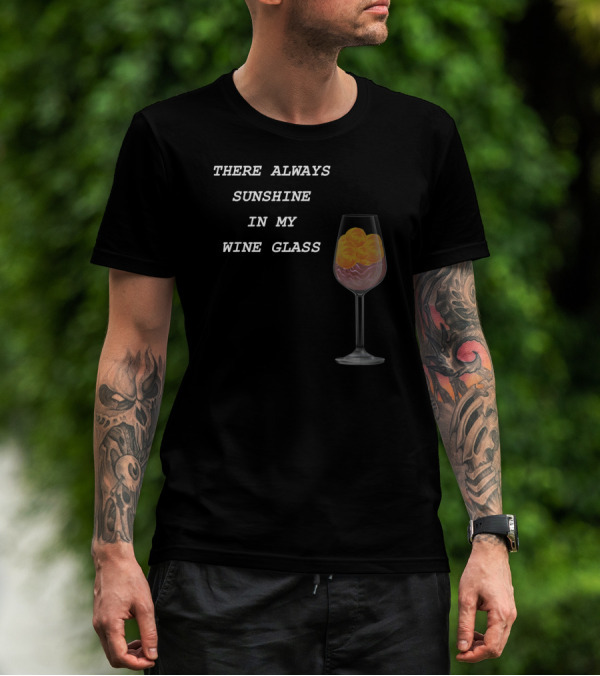 THERE ALWAYS SUNSHINE IN MY WINE GLASS DRINKING T-Shirt