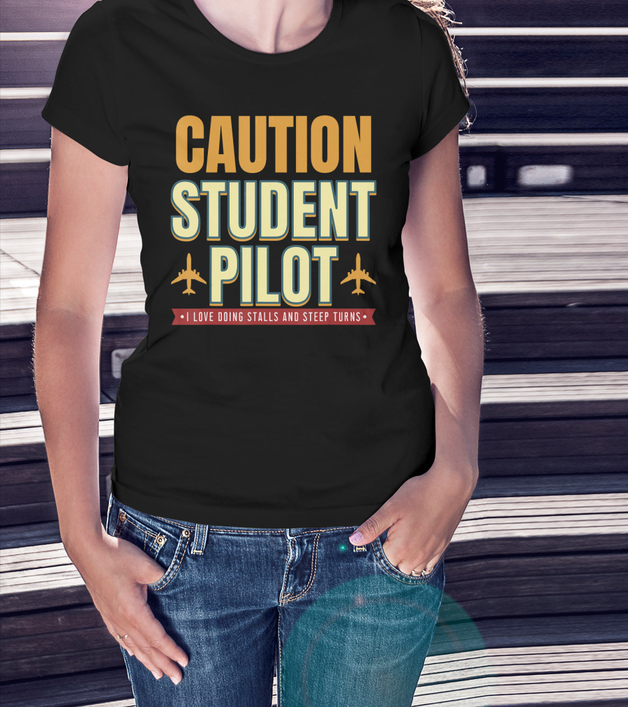 CAUTION Student Pilot I Love Doing Stalls And Steep Turns T-Shirt