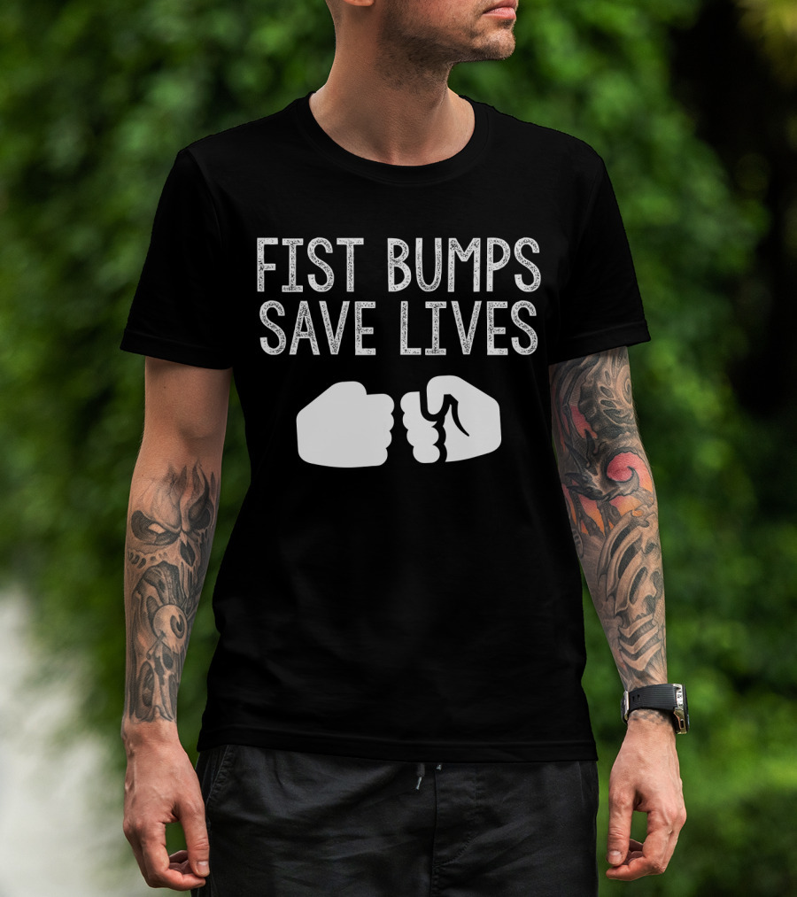 Fist Bumps Save Lives So Wash Your Hands T-Shirt