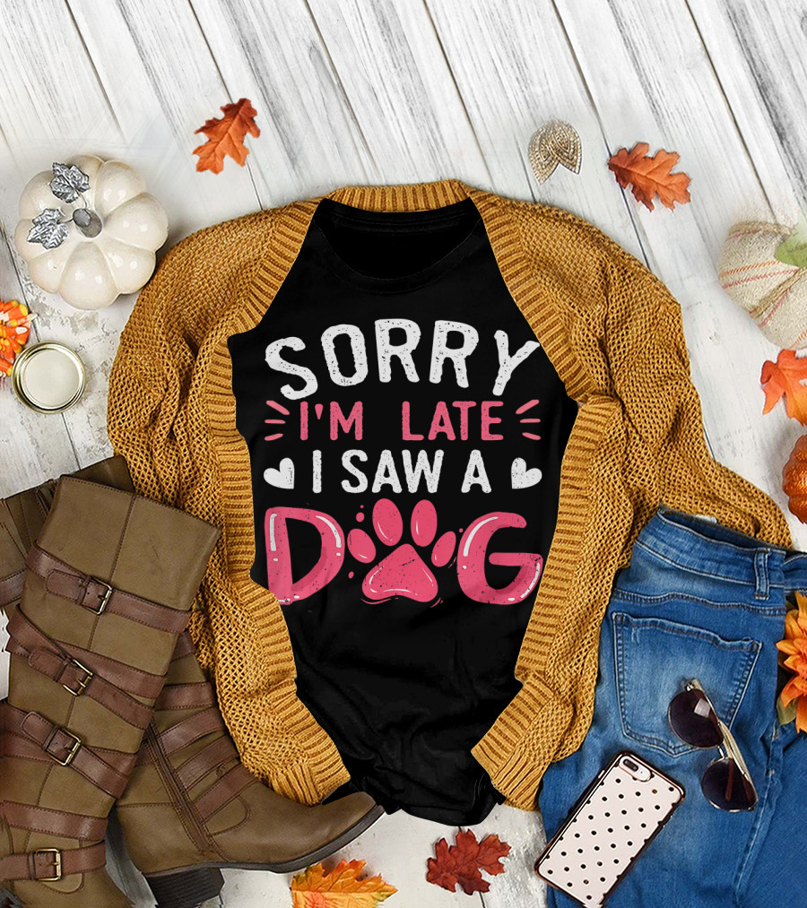 Sorry I'm Late I Saw A Dog Funny Dog Lovers Paw Prints T-Shirt