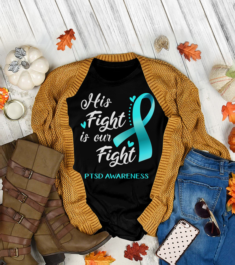 His Fight Is Our Fight PTSD Awareness Teal Ribbon Hearts T-Shirt