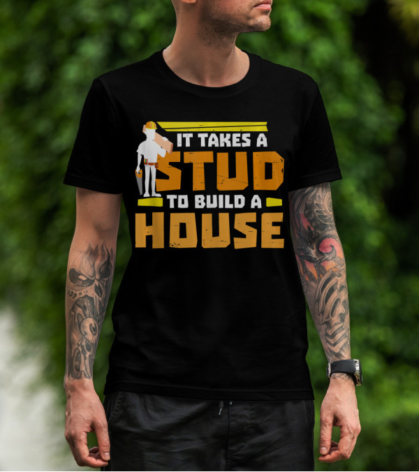 It Takes A Stud To Build A House Construction Worker Carpenter T-Shirt