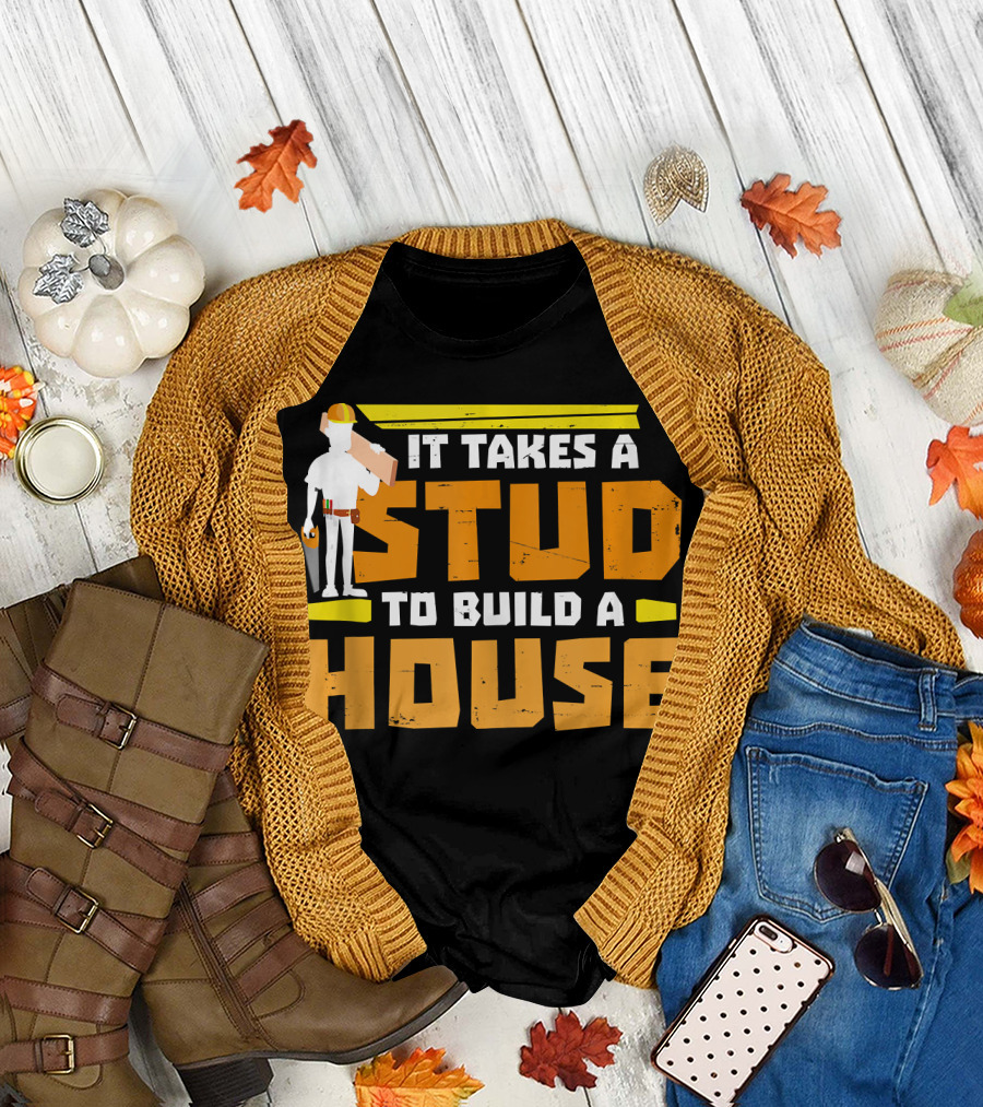 It Takes A Stud To Build A House Construction Worker Carpenter T-Shirt