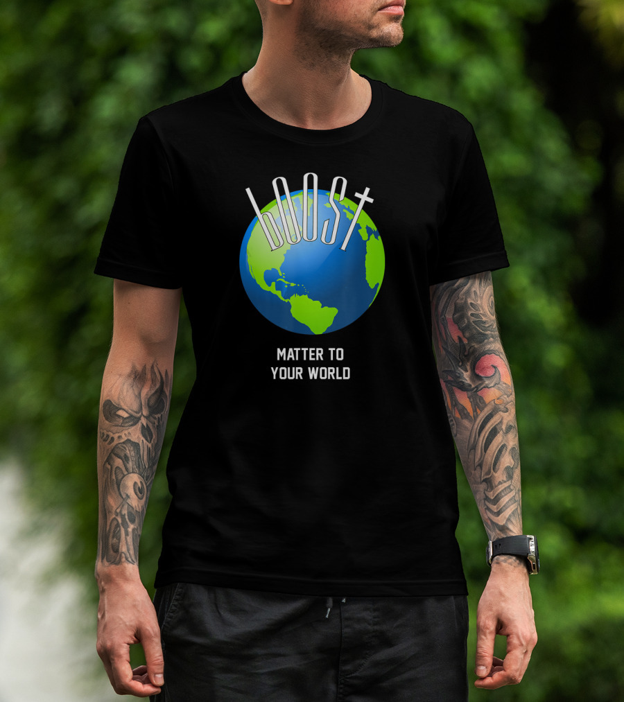 Boost Matter To Your World Earth Globe T-Shirt
