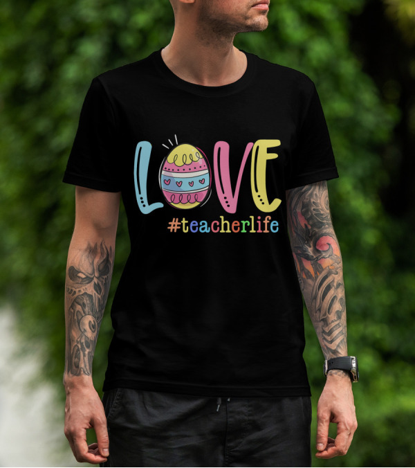 Love Easter Egg #TeacherLife Teacher Easter Day Life T-Shirt