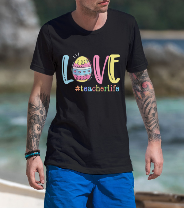 Love Easter Egg #TeacherLife Teacher Easter Day Life T-Shirt