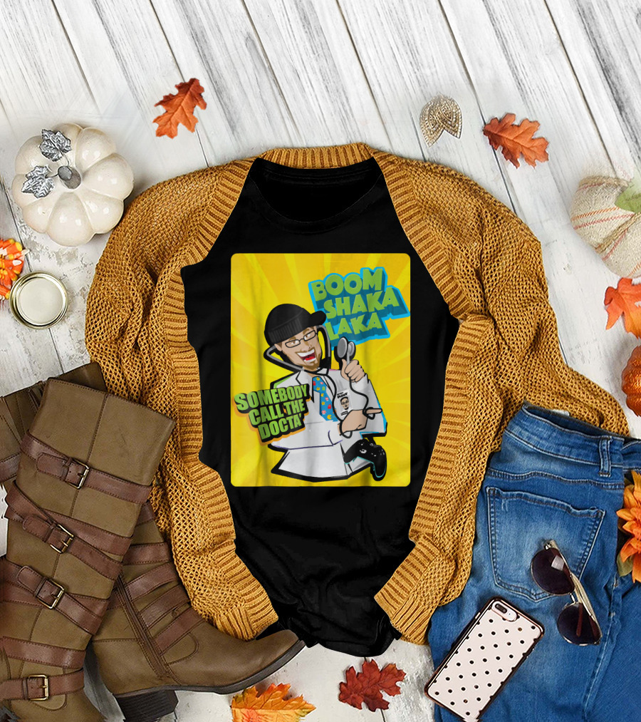 Boom Shaka Laka Somebody Call the Docta T-Shirt