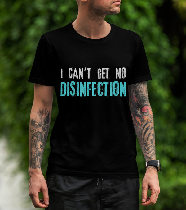 I Can't Get No Disinfection Flatten The Curve T-Shirt