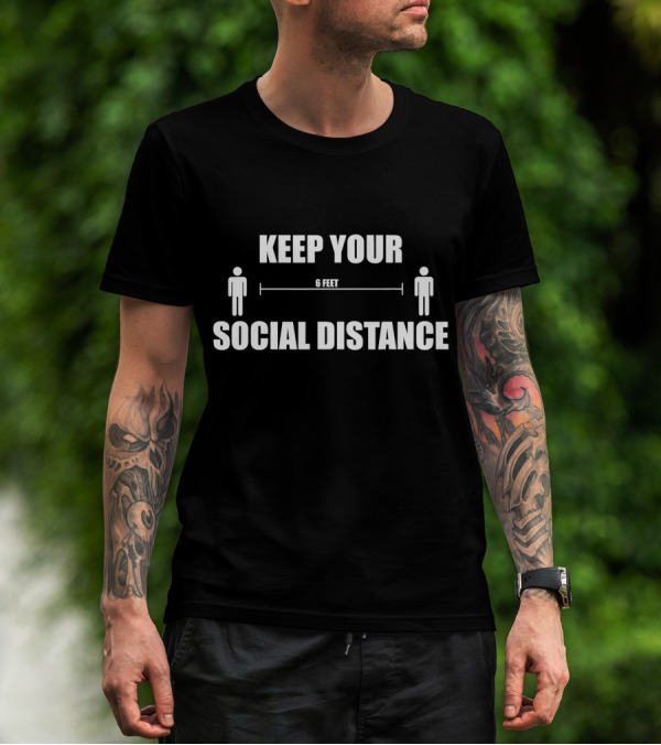 KEEP YOUR SOCIAL DISTANCE 6 FEET T-Shirt