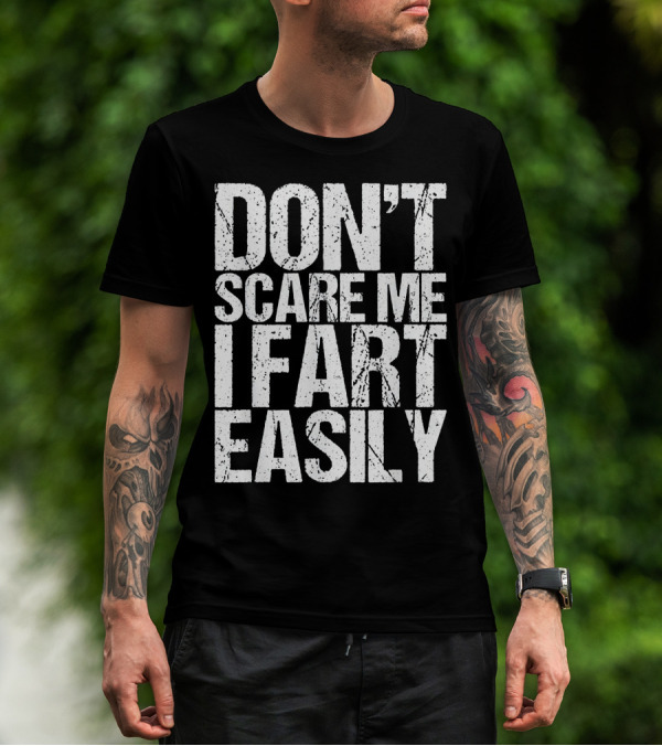 DON'T SCARE ME I FART EASILY T-Shirt