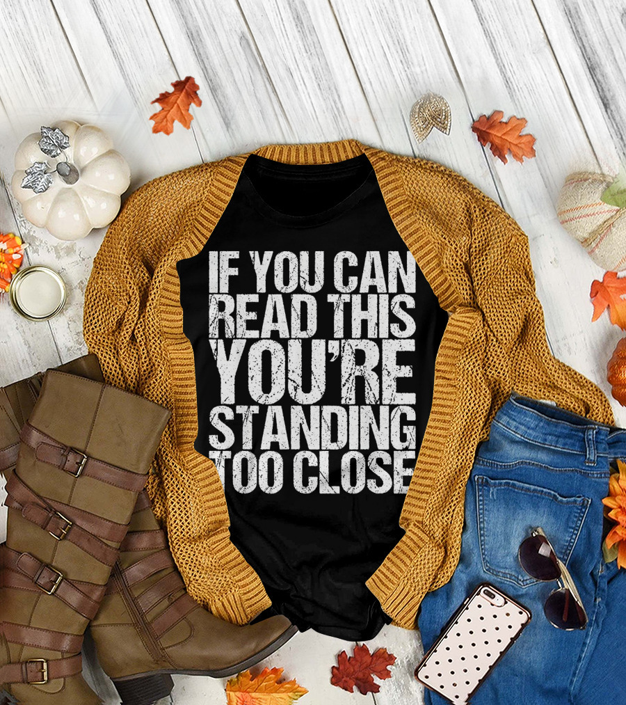 IF YOU CAN READ THIS YOU'RE STANDING TOO CLOSE Vintage T-Shirt
